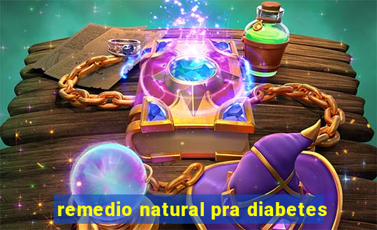 remedio natural pra diabetes